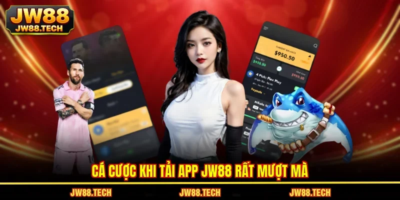 Cá cược khi tải app JW88 rất mượt mà