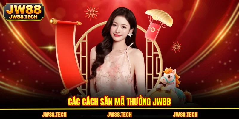 Các cách săn mã thưởng JW88