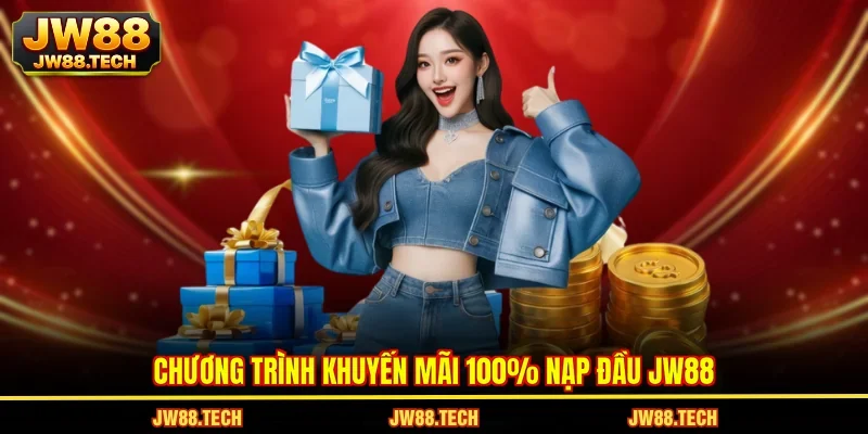 Chương trình khuyến mãi 100% nạp đầu JW88