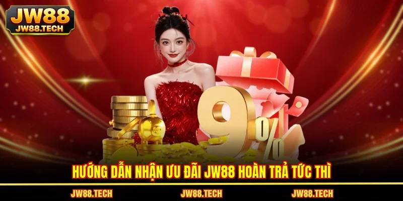 Hướng dẫn nhận ưu đãi JW88 hoàn trả tức thì