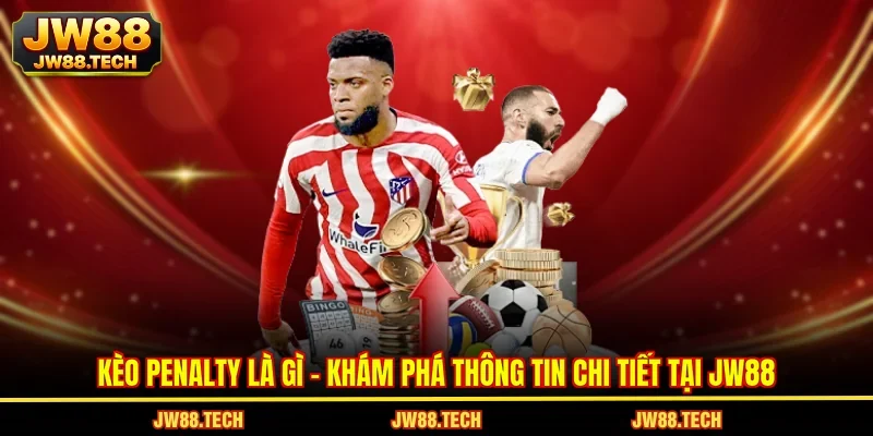 Kèo Penalty Là Gì - Khám Phá Thông Tin Chi Tiết Tại JW88
