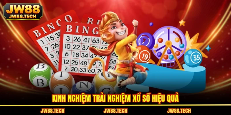 Kinh nghiệm trải nghiệm xổ số hiệu quả 