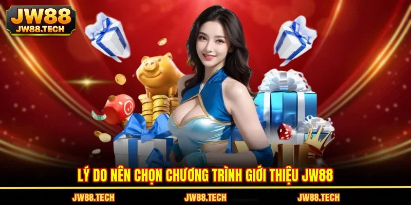Lý do nên chọn chương trình giới thiệu JW88
