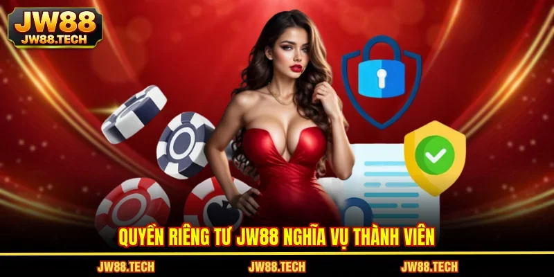 Quyền riêng tư JW88 nghĩa vụ thành viên