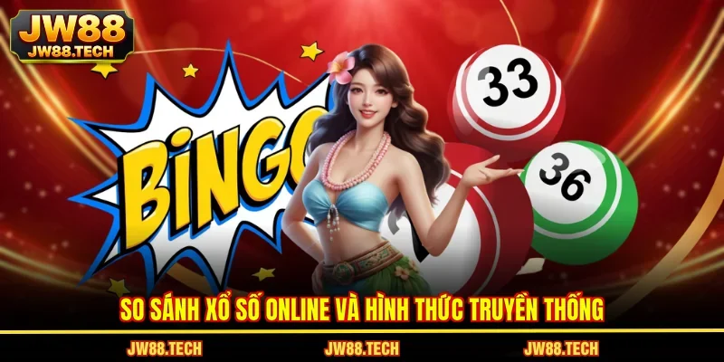 So sánh xổ số online và hình thức truyền thống